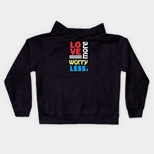 Love more, worry less. Kids Hoodie